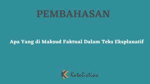  Apa Yang di Maksud Faktual Dalam Teks Eksplanatif