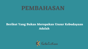 Berikut Yang Bukan Merupakan Unsur Kebudayaan Adalah 