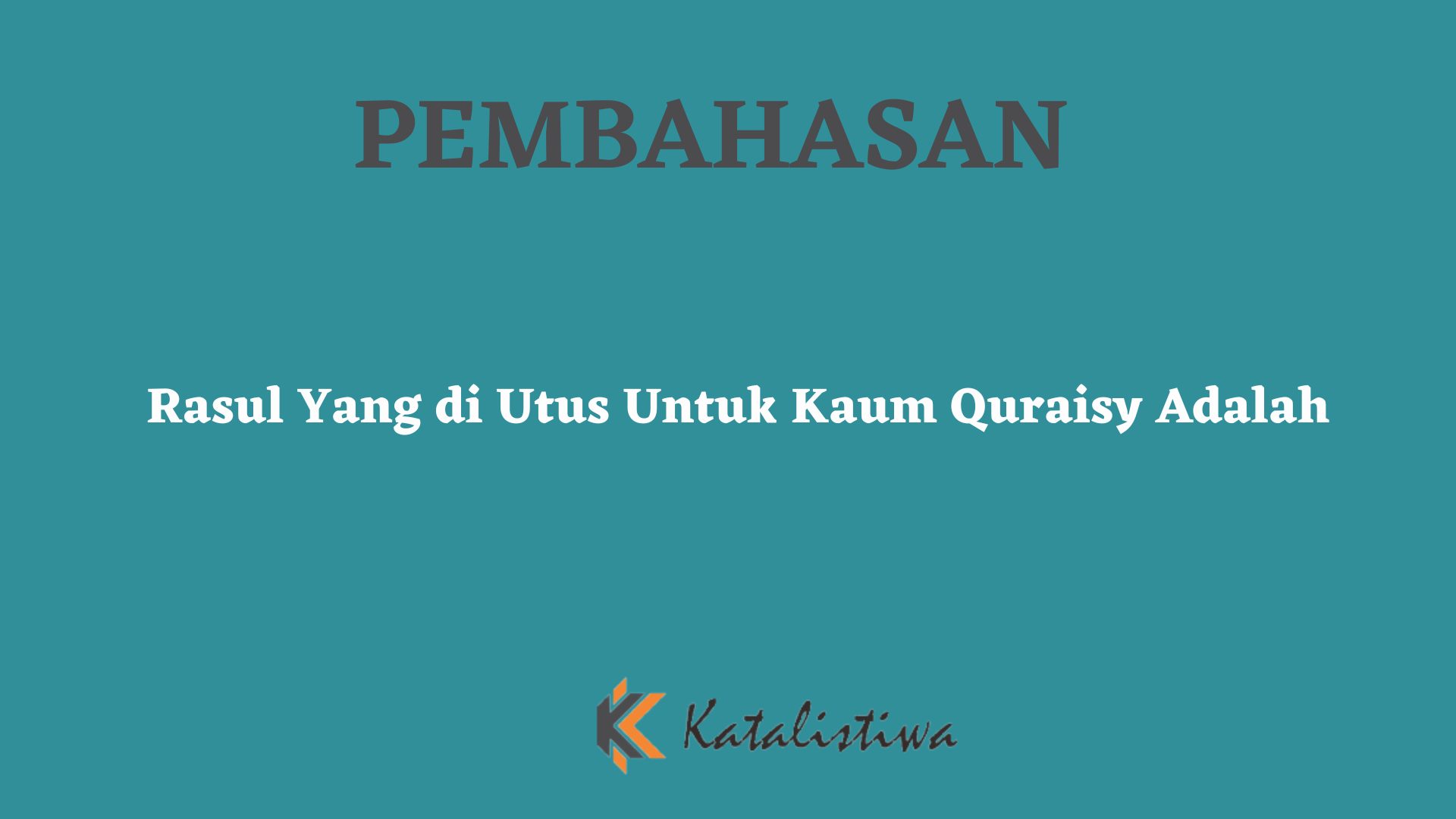 Rasul Yang di Utus Untuk Kaum Quraisy Adalah