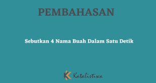 Sebutkan 4 Nama Buah Dalam Satu Detik