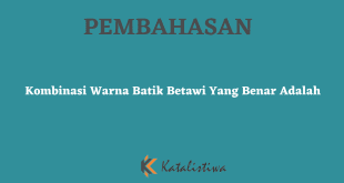 Kombinasi Warna Batik Betawi Yang Benar Adalah