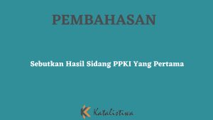 Sebutkan Hasil Sidang PPKI Yang Pertama