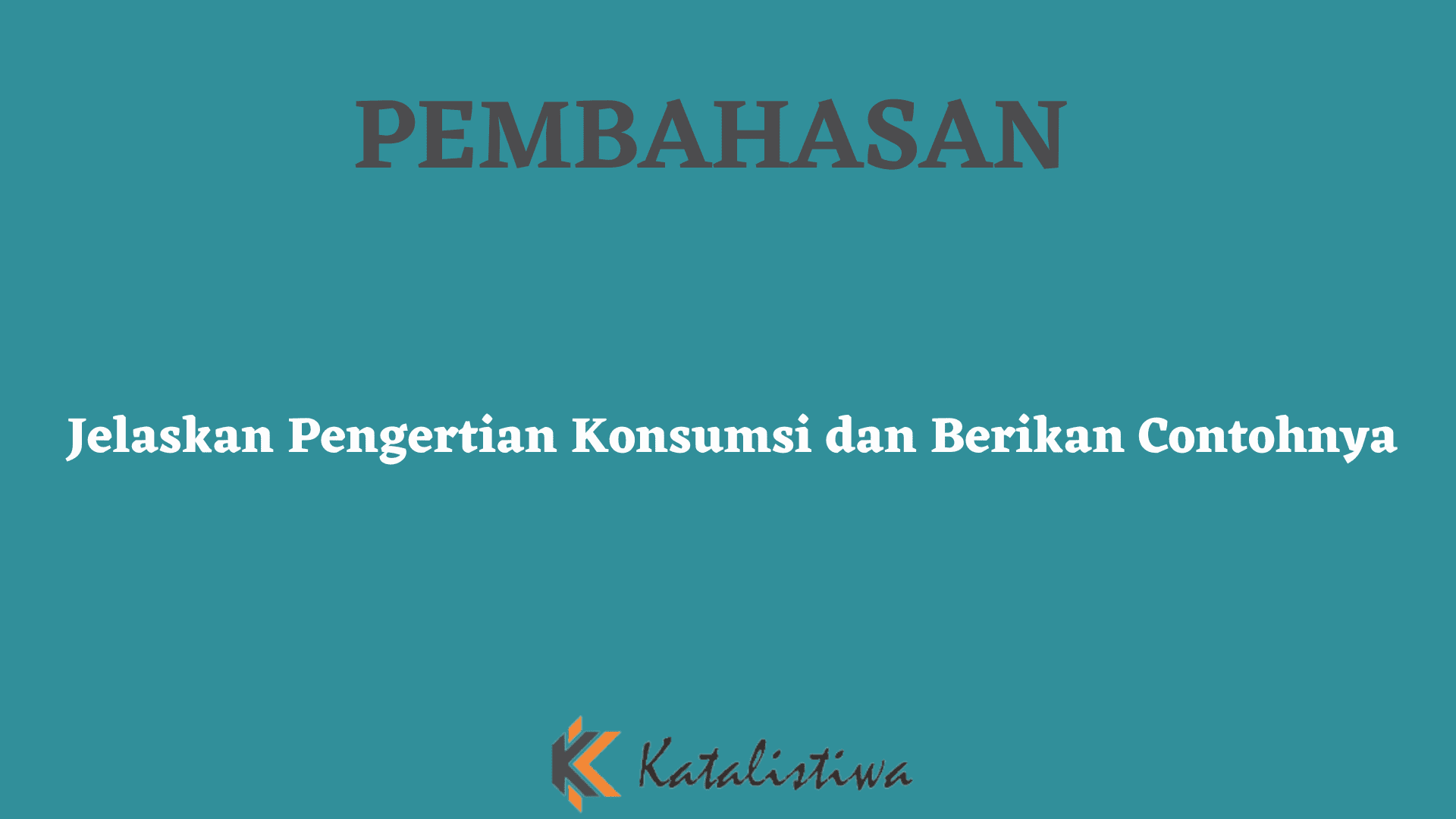Jelaskan Pengertian Konsumsi dan Berikan Contohnya