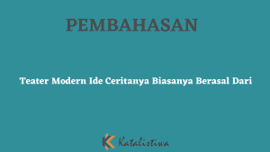 Teater Modern Ide Ceritanya Biasanya Berasal Dari