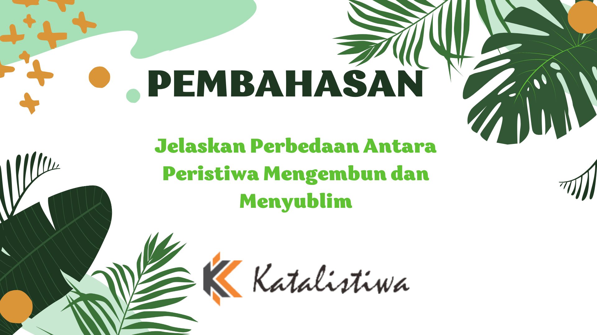 Jelaskan Perbedaan Antara Peristiwa Mengembun dan Menyublim