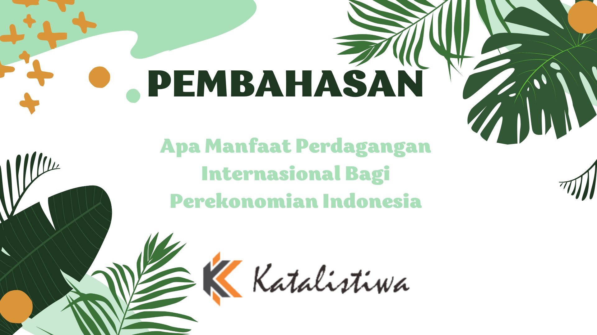 Apa Manfaat Perdagangan Internasional Bagi Perekonomian Indonesia