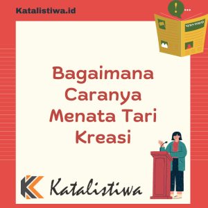 Bagaimana Caranya Menata Tari Kreasi