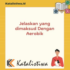 Jelaskan yang dimaksud Dengan Aerobik