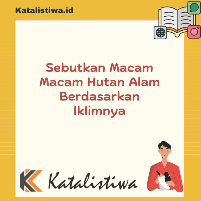 Sebutkan Macam Macam Hutan Alam Berdasarkan Iklimnya