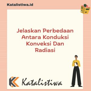 Jelaskan Perbedaan Antara Konduksi Konveksi Dan Radiasi