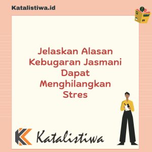Jelaskan Alasan Kebugaran Jasmani Dapat Menghilangkan Stres