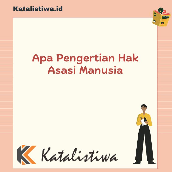 Apa Pengertian Hak Asasi Manusia