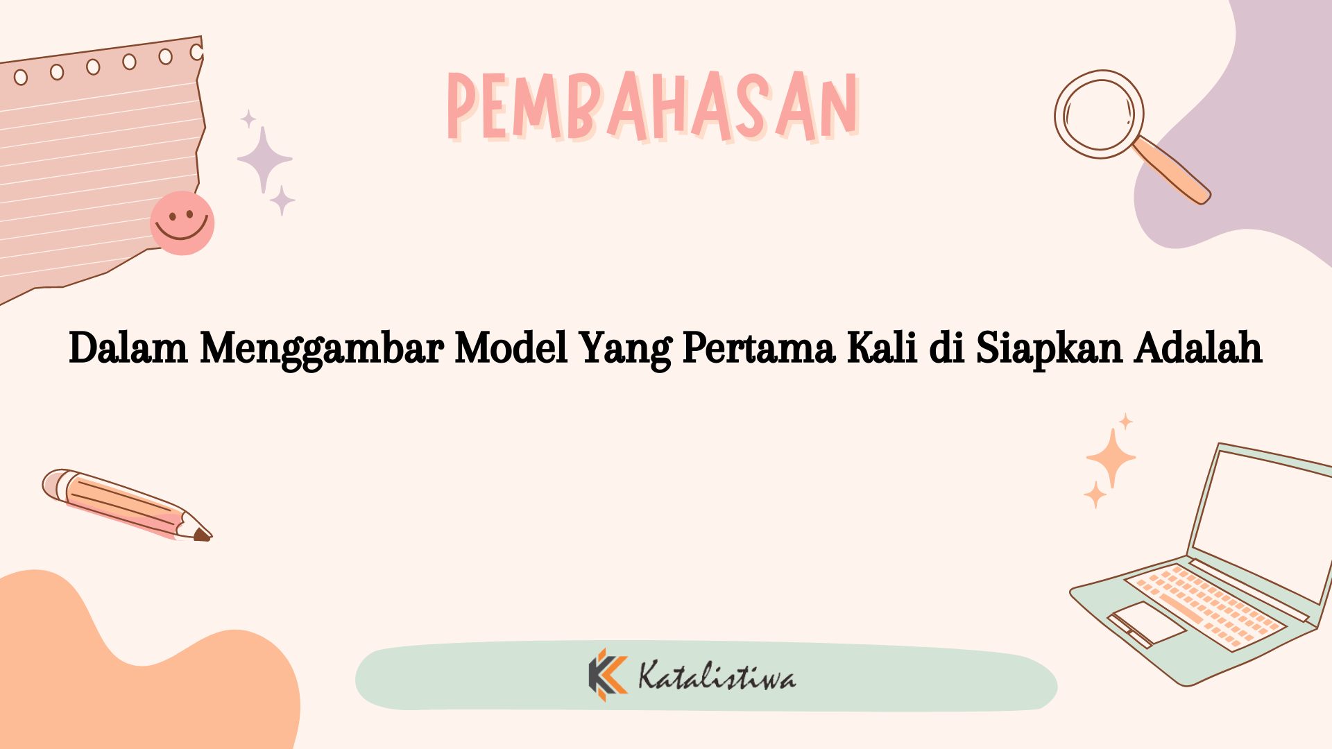 Dalam Menggambar Model Yang Pertama Kali di Siapkan Adalah