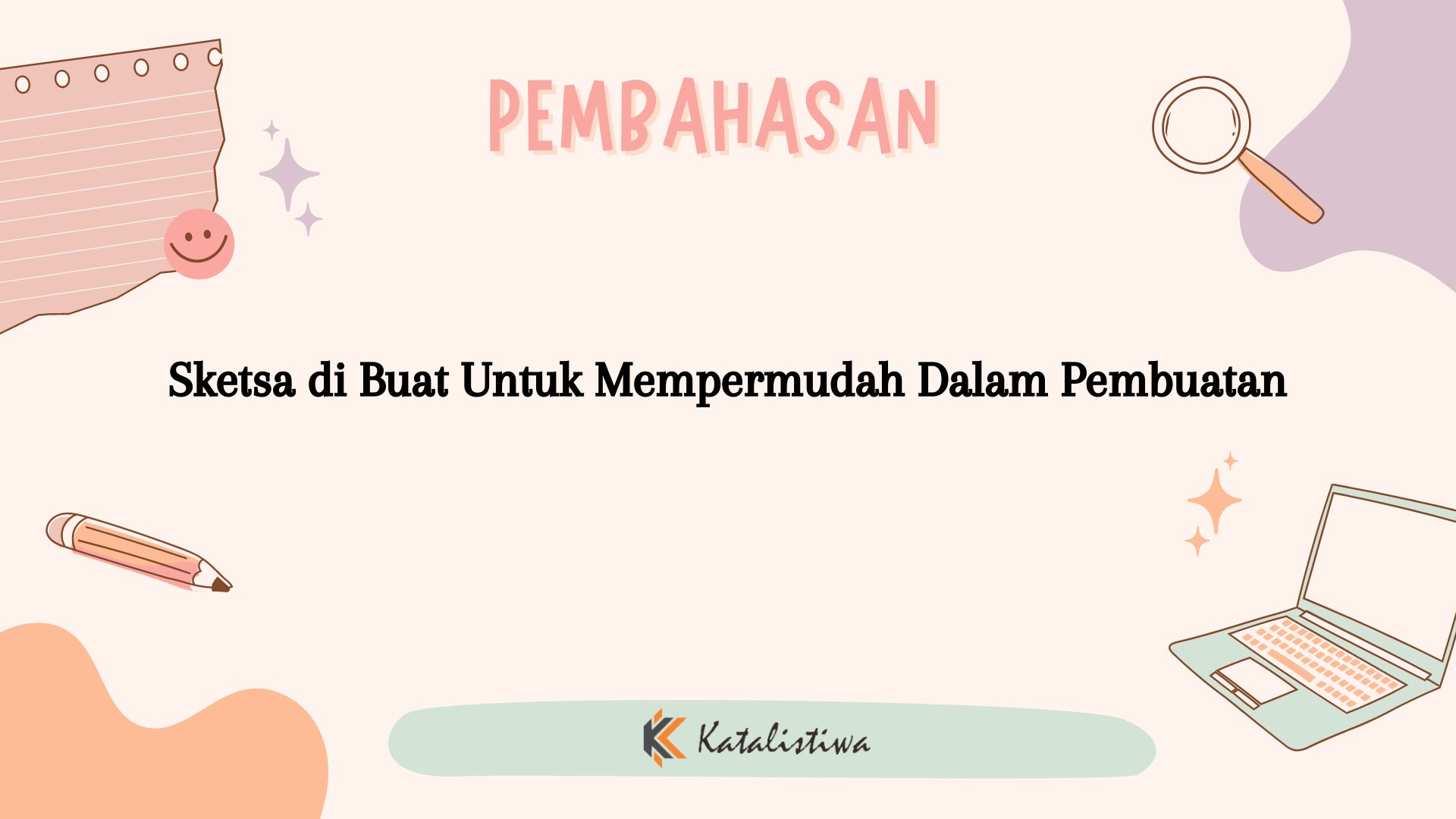 Sketsa di Buat Untuk Mempermudah Dalam Pembuatan