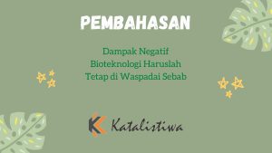 Dampak Negatif Bioteknologi Haruslah Tetap di Waspadai Sebab