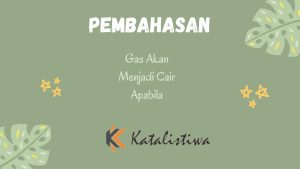 Gas Akan Menjadi Cair Apabila