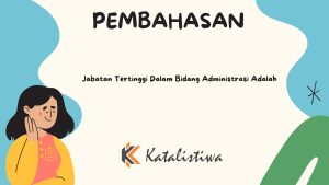 Jabatan Tertinggi Dalam Bidang Administrasi Adalah