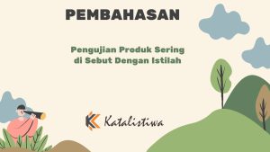 Pengujian Produk Sering di Sebut Dengan Istilah