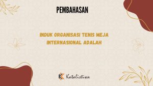 Induk Organisasi Tenis Meja Internasional Adalah