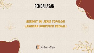 Berikut Ini Jenis Topologi Jaringan Komputer Kecuali