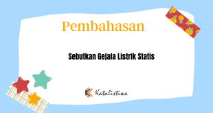 Sebutkan Gejala Listrik Statis