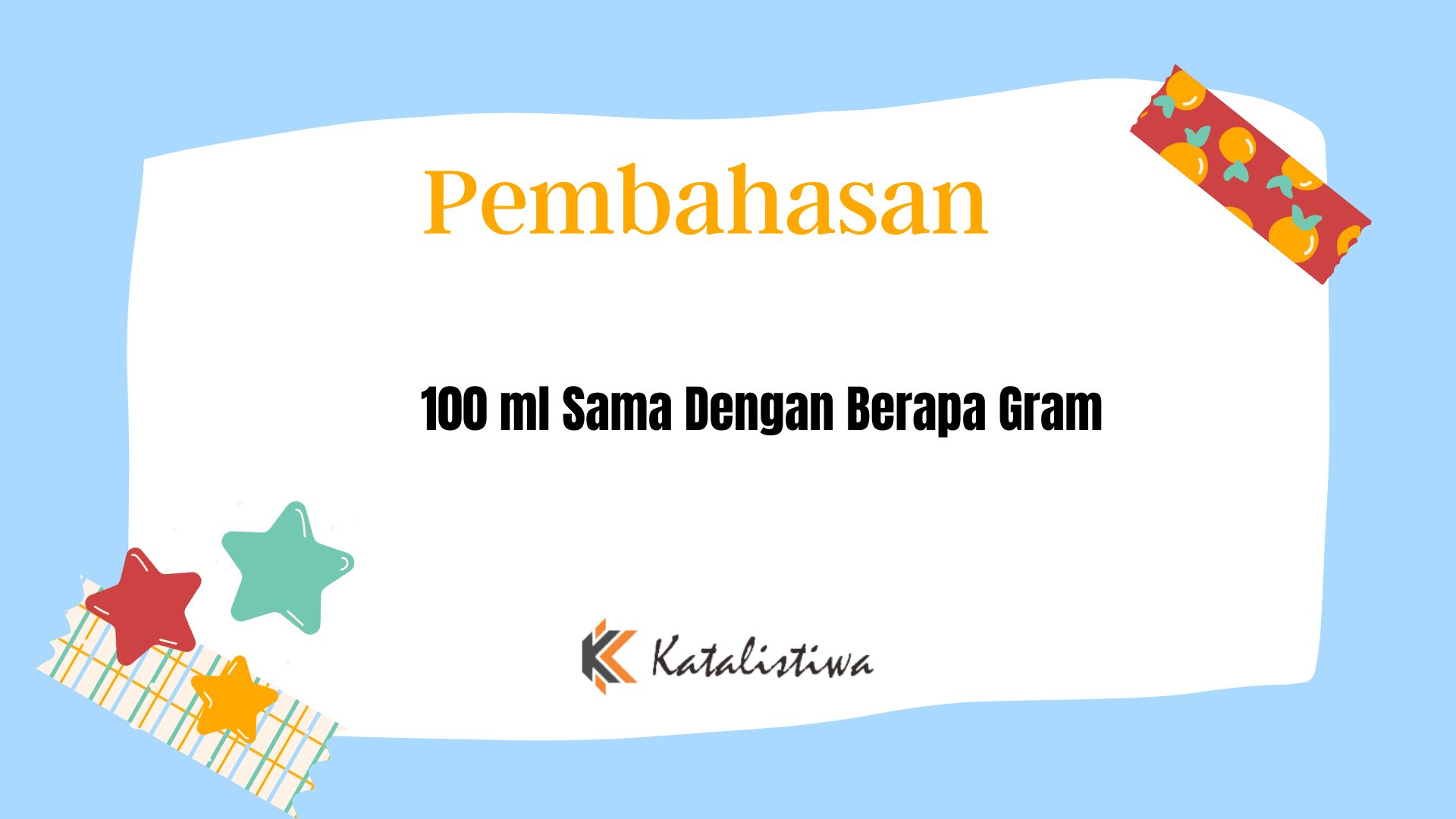 100 ml Sama Dengan Berapa Gram