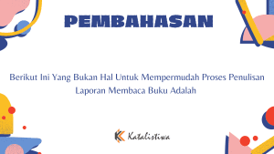 Berikut Ini Yang Bukan Hal Untuk Mempermudah Proses Penulisan Laporan Membaca Buku Adalah