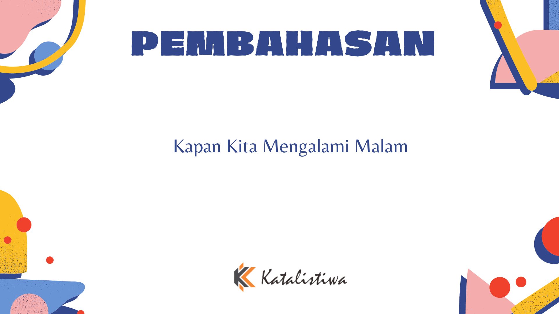 Kapan Kita Mengalami Malam