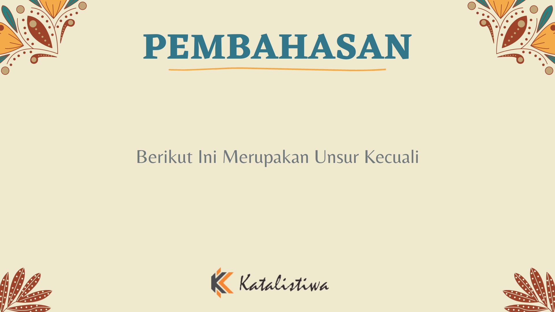 Berikut Ini Merupakan Unsur Kecuali