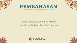 Tuliskan 5 Contoh Karya Produk Kerajinan Berbasis Media Campuran