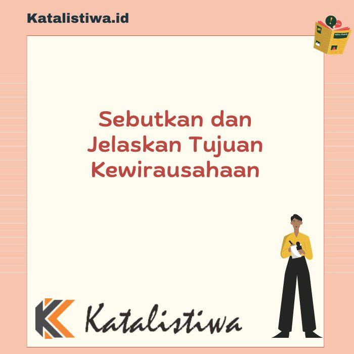 Sebutkan dan Jelaskan Tujuan Kewirausahaan