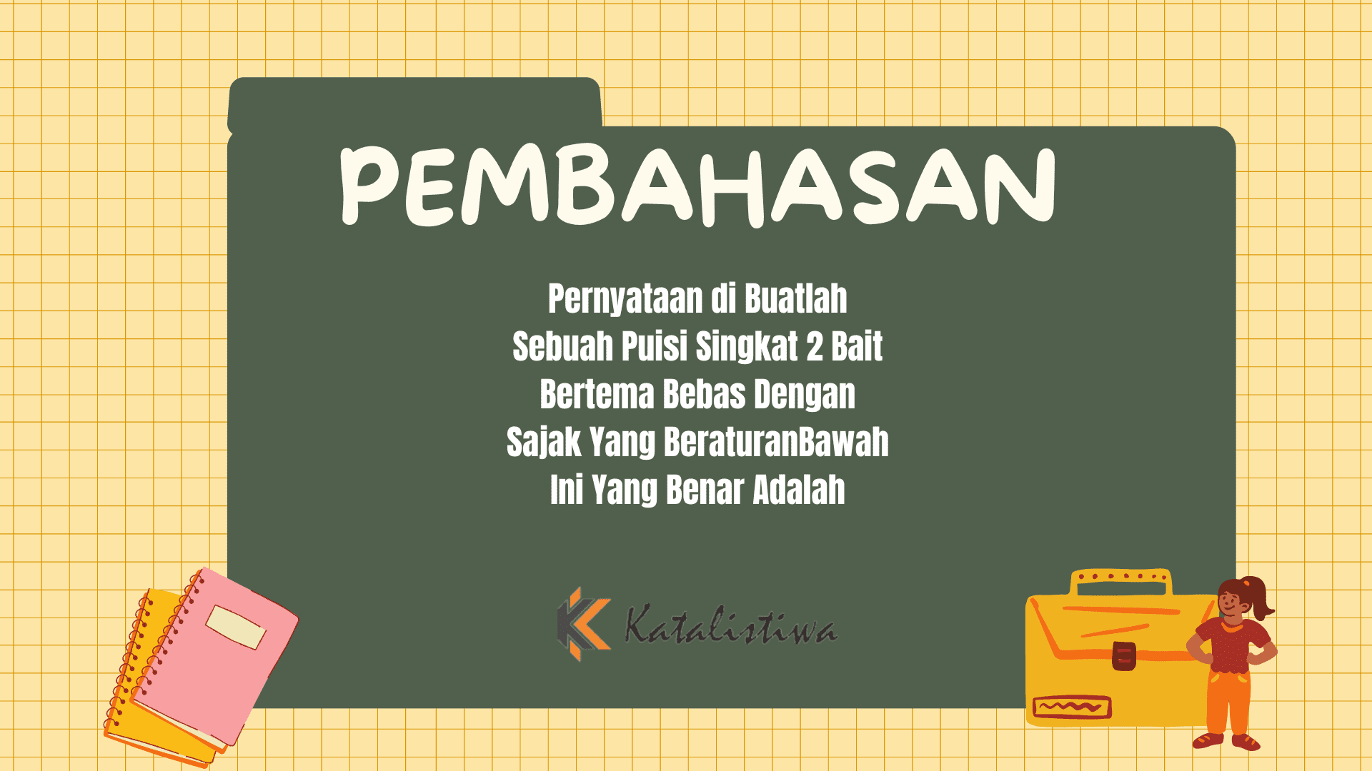 Buatlah Sebuah Puisi Singkat 2 Bait Bertema Bebas Dengan Sajak Yang Beraturan