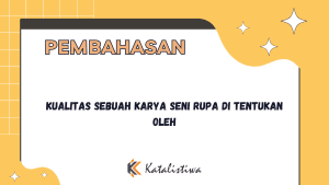 Kualitas Sebuah Karya Seni Rupa di Tentukan Oleh