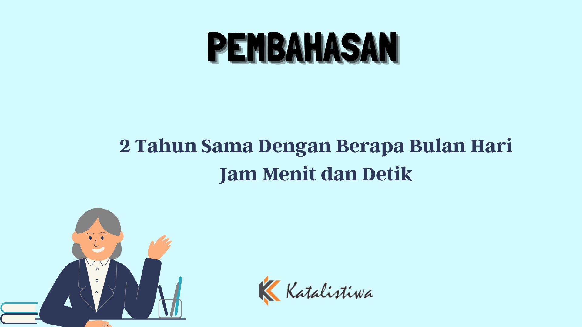 2 Tahun Sama Dengan Berapa Bulan Hari Jam Menit dan Detik