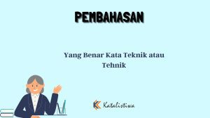 Yang Benar Kata Teknik atau Tehnik