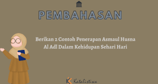 Berikan 2 Contoh Penerapan Asmaul Husna Al Adl Dalam Kehidupan Sehari Hari