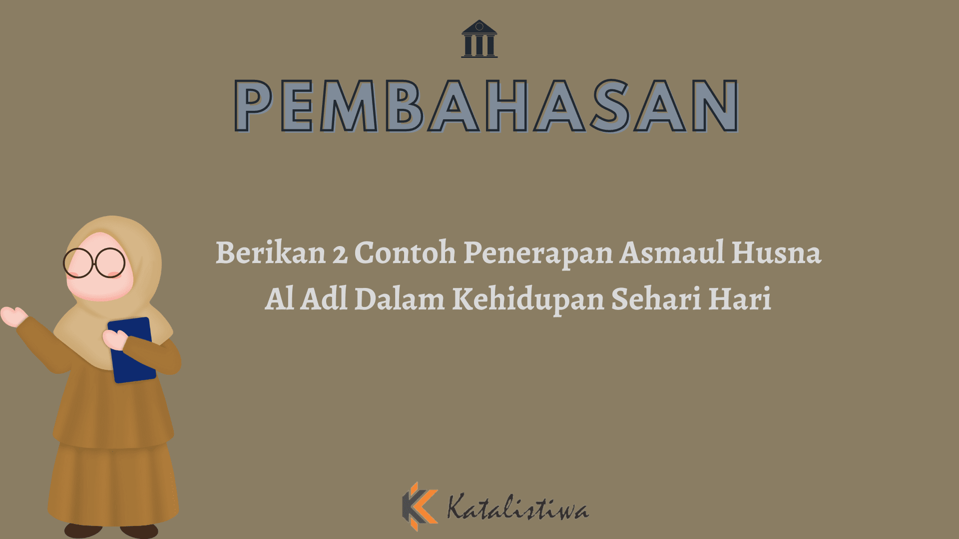 Berikan 2 Contoh Penerapan Asmaul Husna Al Adl Dalam Kehidupan Sehari Hari