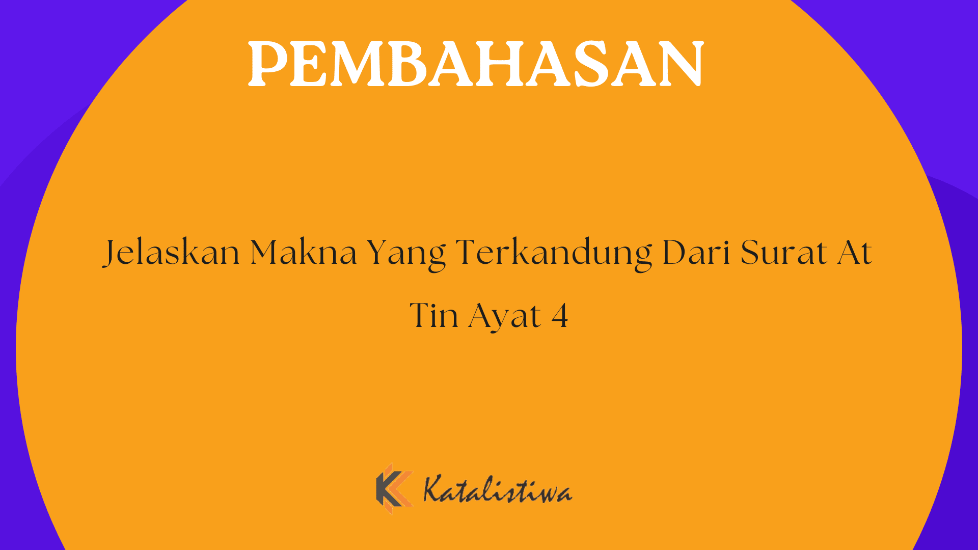 Jelaskan Makna Yang Terkandung Dari Surat At Tin Ayat 4