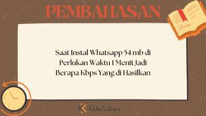 Saat Instal Whatsapp 54 mb di Perlukan Waktu 1 Menit Jadi Berapa Kbps Yang di Hasilkan