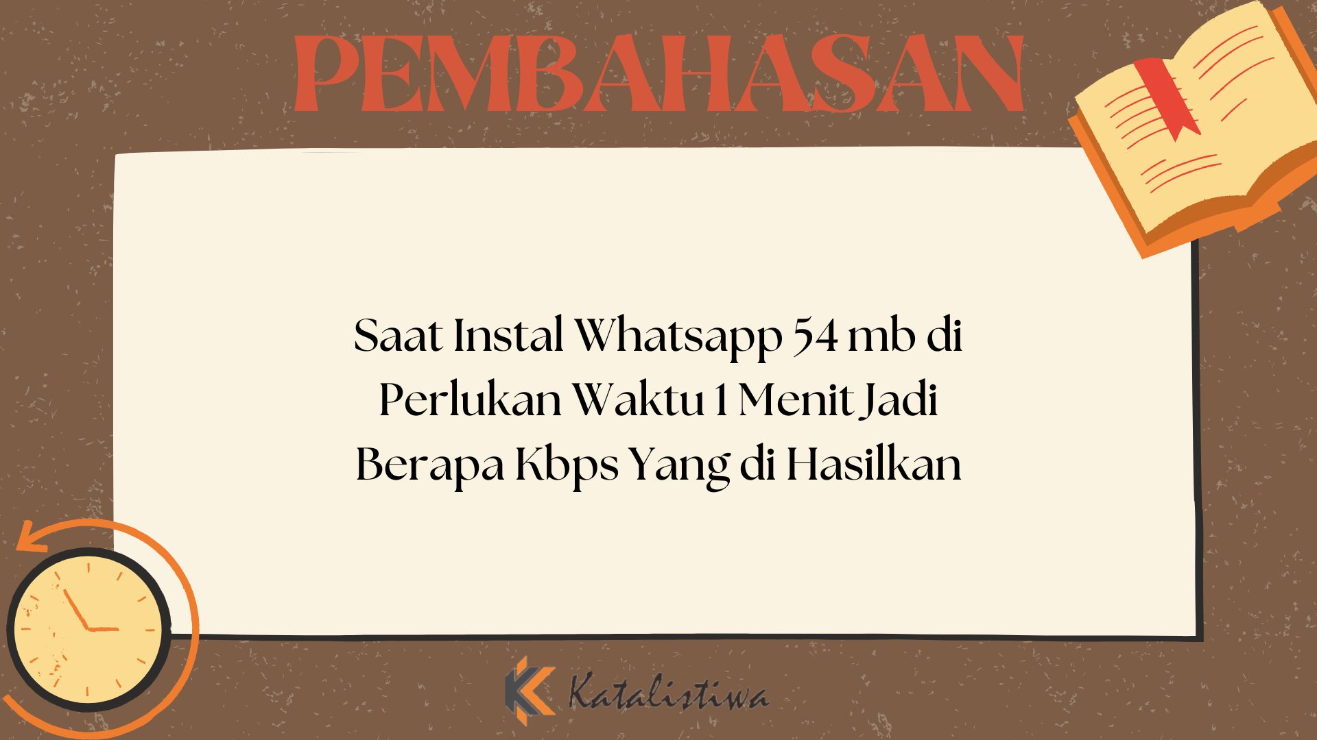Saat Instal Whatsapp 54 mb di Perlukan Waktu 1 Menit Jadi Berapa Kbps Yang di Hasilkan