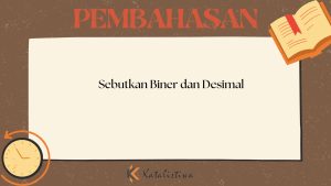 Sebutkan Biner dan Desimal 