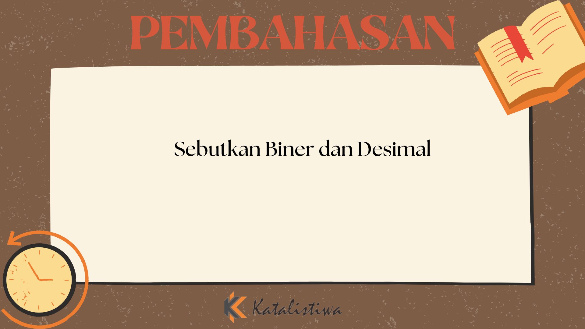 Sebutkan Biner dan Desimal