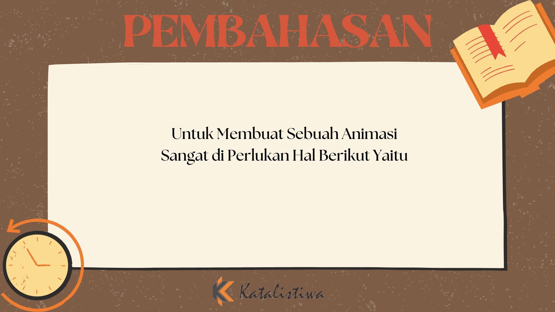 Untuk Membuat Sebuah Animasi Sangat di Perlukan Hal Berikut Yaitu