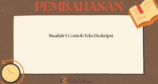 Buatlah 5 Contoh Teks Deskripsi