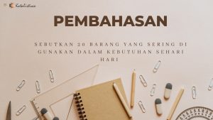 Sebutkan 20 Barang Yang Sering di Gunakan Dalam Kebutuhan Sehari Hari