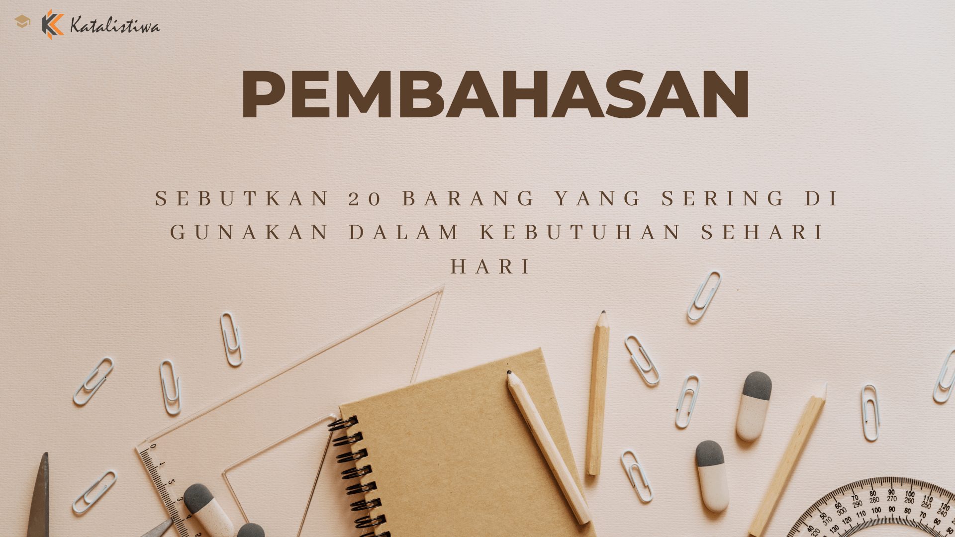 Sebutkan 20 Barang Yang Sering di Gunakan Dalam Kebutuhan Sehari Hari