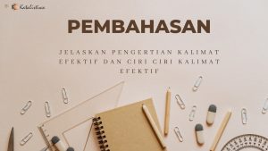 Jelaskan Pengertian Kalimat Efektif dan Ciri Ciri Kalimat Efektif