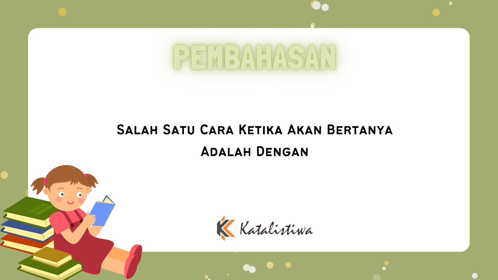 Salah Satu Cara Ketika Akan Bertanya Adalah Dengan