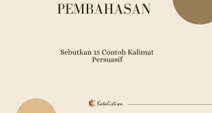 Sebutkan 15 Contoh Kalimat Persuasif