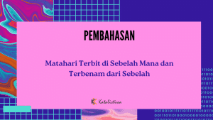 Matahari Terbit di Sebelah Mana dan Terbenam dari Sebelah